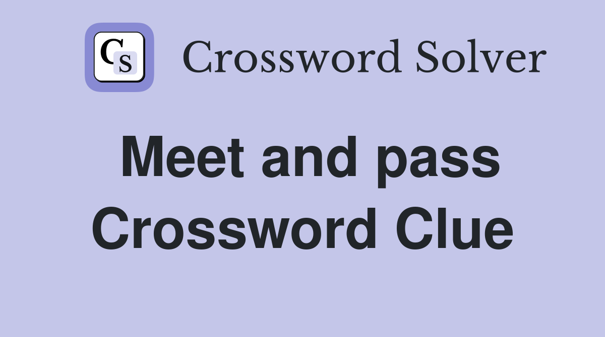 Meet and pass Crossword Clue Answers Crossword Solver